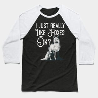 I Just Really Like Foxes Ok? Baseball T-Shirt